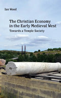 The Christian Economy of the Early Medieval West: Towards a Temple Society - Paperback