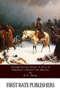 Through Russian Snows: A Story of Napoleon's Retreat from Moscow - Paperback
