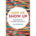 How We Show Up: Reclaiming Family, Friendship, and Community - Paperback