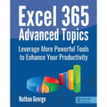 Excel 365 Advanced Topics: Leverage More Powerful Tools to Enhance Your Productivity - Paperback