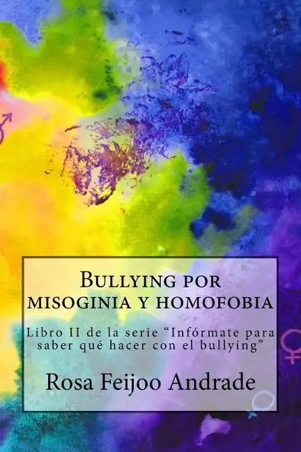 Bullying por misoginia y homofobia: Libro II de la serie "Infórmate para saber qué hacer con el bullying" - Paperback