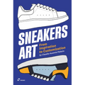 Sneakers Art: From Inspiration to Customization - Paperback