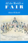 All the World's a Fair: Visions of Empire at American International Expositions, 1876-1916 - Paperback