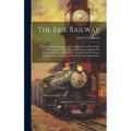 The Erie Railway: Its History And Management, From April 24, 1832, To July 13, 1875...together With Complete Lists, Containing The Names - Hardcover