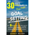 Goal Setting - The 30 Minute Quick Guide For Busy People: The 8 Steps you can take now to establish your goals using the exclusive DR. ACTION System - Paperback