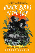Black Birds in the Sky: The Story and Legacy of the 1921 Tulsa Race Massacre /]Cbrandy Colbert - Hardcover