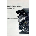 The Fracking Debate: What is it really all about ? - Paperback