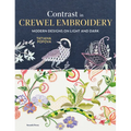 Contrast in Crewel Embroidery: Modern Designs Stitched on Light and Dark - Hardcover