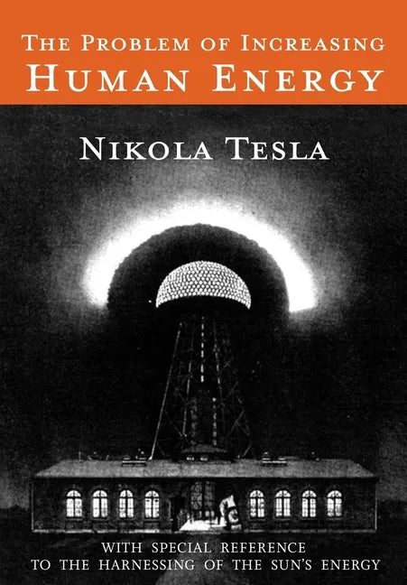 The Problem of Increasing Human Energy: With Special Reference to the Harnessing of the Sun's Energy - Paperback