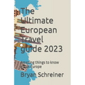 The Ultimate European Travel guide 2023: Amazing things to know about Europe - Paperback