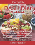 Complete DASH Diet Cookbook: Learn 700 New, Healthy, Quick & Easy Weight Loss DASH Diet Recipes to Control Blood Pressure, Hypertension & Diabetes - Paperback