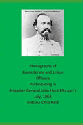 Photographs of Confederate and Union Officers Participating in Brigadier General John Hunt Morgan's July 1863 Indiana-Ohio Raid - Paperback