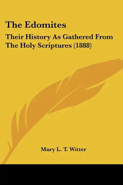 The Edomites: Their History As Gathered From The Holy Scriptures (1888) - Paperback