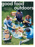Good Food Outdoors: Recipes for Picnics, Barbecues, Camping and Road Trips - Paperback
