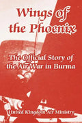 Wings of the Phoenix: The Official Story of the Air War in Burma - Paperback