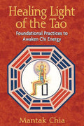 Healing Light of the Tao: Foundational Practices to Awaken Chi Energy - Paperback