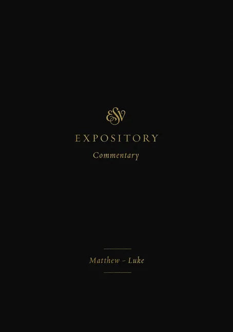 ESV Expository Commentary: Matthew-Luke (Volume 8) - Hardcover