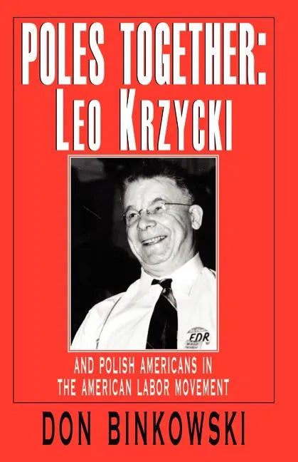 Poles Together: Leo Krzycki: And Polish Americans in the American Labor Movement - Paperback