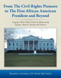 From the Civil Rights Pioneers to the First African American President and Beyond: Forging a More Perfect Union by Eliminating Injustice, Racism, Pove - Paperback