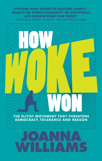How Woke Won: The Elitist Movement That Threatens Democracy, Tolerance and Reason - Paperback
