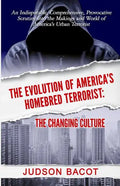 The Evolution of America's Homebred Terrorist: The Changing Culture an Indisputable, Comprehensive, Provocative Scrutiny Into the Makings and World of - Paperback