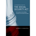 Understanding the Social Security ACT: The Foundation of Social Welfare for America in the Twenty-First Century - Paperback