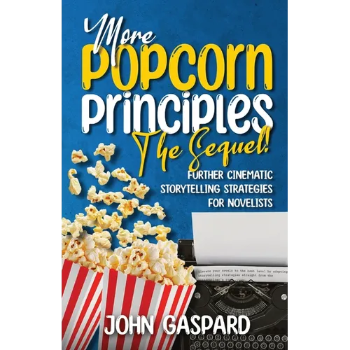 More Popcorn Principles: (Further Cinematic Storytelling Strategies for Novelists) - Paperback