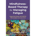 Mindfulness-Based Therapy for Managing Fatigue: Supporting People with Me/Cfs, Fibromyalgia and Long Covid - Paperback