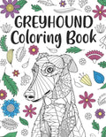 Greyhound Coloring Book: A Cute Adult Coloring Books for Greyhound Owner, Best Gift for Dog Lovers - Paperback