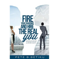 Fire Your Shadows and Hire the Real You: The Decisions You Make Today, Will Determine the Direction You Will Walk In Tomorrow - Paperback