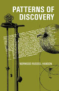 Patterns of Discovery: An Inquiry Into the Conceptual Foundations of Science - Paperback