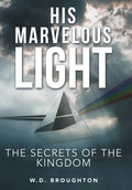 His Marvelous Light: The Secrets of the Kingdom - Hardcover