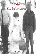 I Cried, You Didn't Listen: Volume 1; A First Person Look at a Childhood Spent Inside CYA Youth Detention Systems & CONSEQUENCE: the aftermath: Vo - Paperback