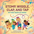 Stomp, Wiggle, Clap, and Tap: My First Book of Dance - Hardcover