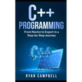 C++ Programming: From Novice to Expert in a Step-by-Step Journey - Paperback