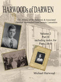 Harwoods of Darwen: The History of the Harwood & Associated Families Descended from Darwen, Lancashire Volume 2, Part II - Paperback
