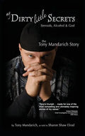 My Dirty Little Secrets - Steroids, Alcohol & God: The Tony Mandarich Story - Hardcover