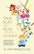 Talk, Play, and Read with Me Mommy: Interactive Activities to Enhance Your Child's Language Development from Birth to Age Five - Paperback