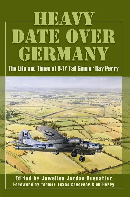 Heavy Date Over Germany: The Life and Times of B-17 Tail Gunner Ray Perry - Paperback