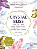 Crystal Bliss: Attract Love. Feed Your Spirit. Manifest Your Dreams. - Paperback