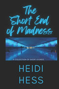 The Short End of Madness: A Collection of Short Stories - Paperback