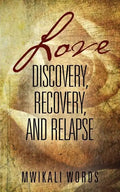 Love: Discovery, Recovery, and Relapse - Paperback