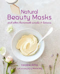 Natural Beauty Masks: And Other Homemade Scrubs and Lotions - Hardcover