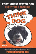 PORTUGUESE WATER DOG Expert Dog Training: "Think Like a Dog" Here's Exactly How to Train Your Portuguese Water Dog - Paperback