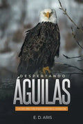 Despertando Águilas: Los Cien Días Más Importantes De Tu Existencia - Paperback