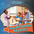 How Instruments Make Music - Library Binding