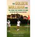 The Golden Mulligan and the Stroke That Changed the Game: The Front Nine: Where Life and Lessons Meet - Hardcover