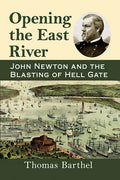 Opening the East River: John Newton and the Blasting of Hell Gate - Paperback