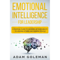 Emotional Intelligence for Leadership: A Practical Guide to Growing Up Your Ability to Leading Others and Manage People - Paperback