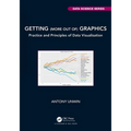 Getting (More Out Of) Graphics: Practice and Principles of Data Visualisation - Paperback